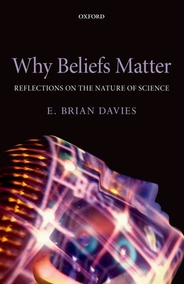 Why Beliefs Matter: Reflections on the Nature of Science - Davies, E. Brian