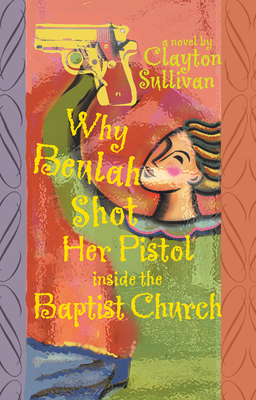 Why Beulah Shot Her Pistol Inside the Baptist Church - Sullivan, Clayton