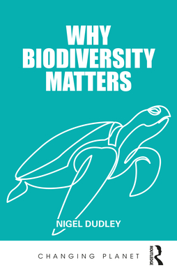 Why Biodiversity Matters - Dudley, Nigel
