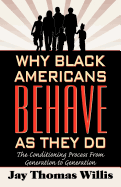 Why Black Americans Behave as They Do: The Process of Conditioning from Generalization to Generation