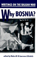 Why Bosnia?: Writings on the Balkan War - Muhammed, N, and Ali, Rabia (Editor), and Lifschultz, Lawrence (Editor)