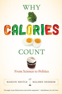 Why Calories Count: From Science to Politics - Nestle, Marion, and Nesheim, Malden