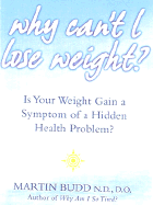 Why Can't I Lose Weight?: What to Do When Weight Gain Is a Symptom of a Hidden Health Problem