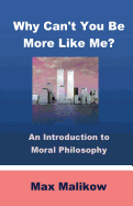 Why Can't You Be More Like Me?: An Introduction to Moral Philosophy