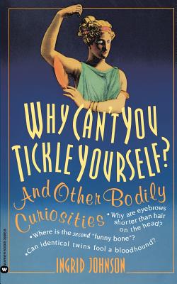 Why Can't You Tickle Yourself: And Other Bodily Curiosities - Johnson, Ingrid