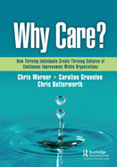 Why Care?: How Thriving Individuals Create Thriving Cultures of Continuous Improvement Within Organizations