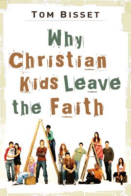 Why Christian Kids Leave the Faith - Bisset, Tom