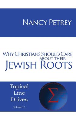 Why Christians Should Care about Their Jewish Roots - Petrey, Nancy