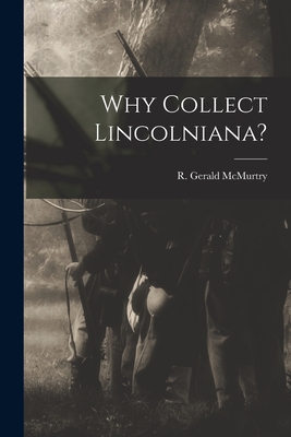 Why Collect Lincolniana? - McMurtry, R Gerald (Robert Gerald) (Creator)