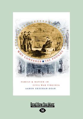 Why Confederates Fought: Family and Nation in Civil War Virginia - Sheehan-Dean, Aaron