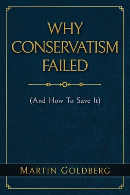 Why Conservatism Failed - Goldberg, Martin