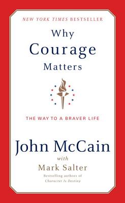 Why Courage Matters: The Way to a Braver Life - McCain, John, and Salter, Marshall