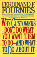 Why Customers Don't Do What You Want Them to Do and What to Do about It - Fournies, Ferdinand F