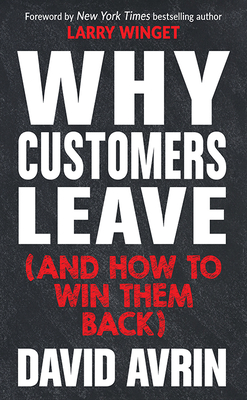 Why Customers Leave (and How to Win Them Back): (24 Reasons People Are Leaving You for Competitors, and How to Win Them Back*) - Avrin, David, and Winget, Larry (Foreword by)