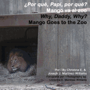 Why, Daddy, Why? Mango Goes to the Zoo: Por Que, Papi, Por Que? Mango Va Al Zoo
