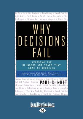 Why Decisions Fail: Avoiding the Blunders and Traps that Lead to Debacles - Nutt, Paul C.