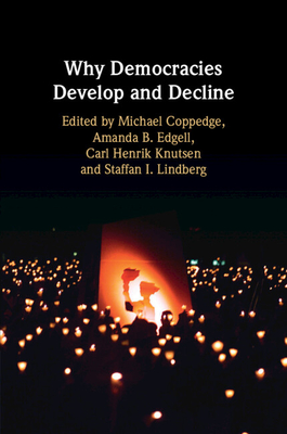 Why Democracies Develop and Decline - Coppedge, Michael (Editor), and Edgell, Amanda B (Editor), and Knutsen, Carl Henrik (Editor)