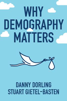Why Demography Matters - Dorling, Danny, and Gietel-Basten, Stuart
