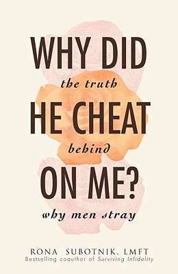 Why Did He Cheat on Me?: The Truth Behind Why Men Stray - Subotnik, Rona B