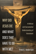 Why Did Jesus Die and What Does That Have to Do with Me?