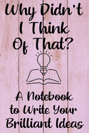 Why Didn't I Think of That?: A Notebook for Capturing Brilliant Ideas: Handy-sized Note Taking Tool for Children's Book Writers
