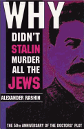 Why Didn't Stalin Kill All Jews: The 50th Anniversary of the Doctors' Plot and Stalin's Death - Luchnikova, Tat'iana, and Rashin, Alexander