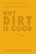 Why Dirt Is Good: 5 Ways to Make Germs Your Friends