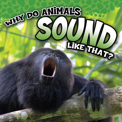 Why Do Animals Sound Like That? - Koontz, Robin Michal