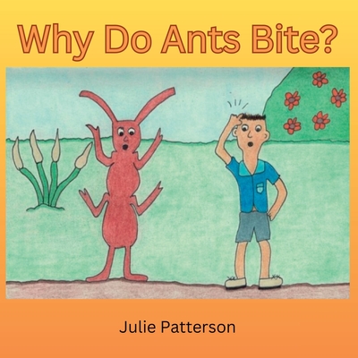 Why do ants bite? - Patterson, Julie