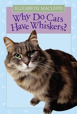 Why Do Cats Have Whiskers? - MacLeod, Elizabeth
