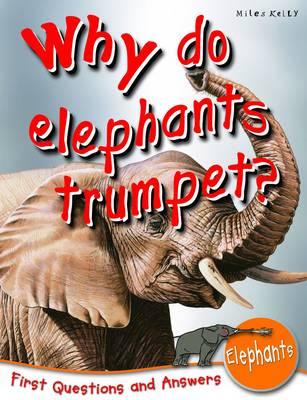 Why Do Elephants Trumpet?: First Questions and Answers Elephants - De la Bedoyere, Camilla