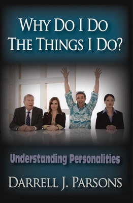 Why Do I Do the Things I Do?: Understanding Personalities - Parsons, Darrell