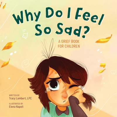 Why Do I Feel So Sad?: A Grief Book for Children - Lambert, Tracy