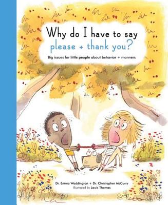 Why Do I Have To Say Please And Thank You?: Big issues for little people about behavior and manners - Waddington, Emma