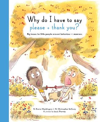 Why Do I Have To Say Please And Thank You?: Big issues for little people around behaviour and manners - Waddington, Emma, and McCurry, Christopher