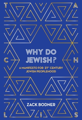 Why Do Jewish?: A Manifesto for 21st Century Jewish Peoplehood - Bodner, Zack