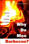 Why Do Men Barbecue?: Recipes for Cultural Psychology