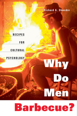 Why Do Men Barbecue?: Recipes for Cultural Psychology - Shweder, Richard a