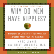 Why Do Men Have Nipples?: Hundreds of Questions You'd Only Ask a Doctor After Your Third Martini
