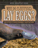 Why Do Platypuses Lay Eggs?: And Other Curious Mammal Adaptations