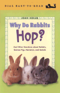 Why Do Rabbits Hop?: And Other Questions about Rabbits, Guinea Pigs, Hamsters, and Gerbils - Holub, Joan