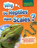Why Do Reptiles Have Scales?: And Other Questions About Evolution and Classification
