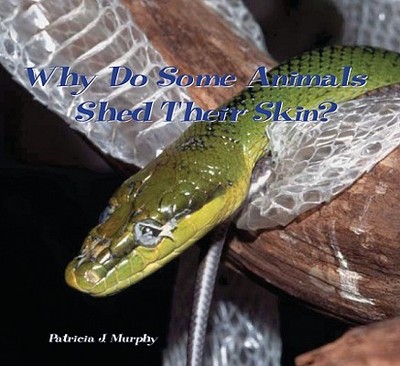 Why Do Some Animals Shed Their Skin? - Murphy, Patricia J