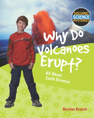 Why Do Volcanoes Erupt?: All about Earth Science - Brasch, Nicholas