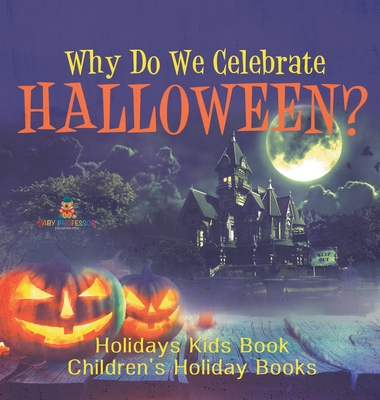 Why Do We Celebrate Halloween? Holidays Kids Book Children's Holiday Books - Baby Professor