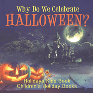 Why Do We Celebrate Halloween? Holidays Kids Book Children's Holiday Books