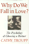 Why Do We Fall in Love?: The Psychology of Choosing a Partner