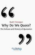 Why Do We Quote? the Culture and History of Quotation.