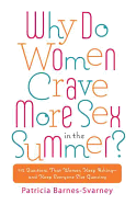 Why Do Women Crave More Sex in the Summer?: 112 Questions That Women Keep Asking- and That Keep Everyone Else Guessing