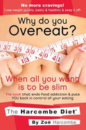 Why Do You Overeat? When All You Want is to be Slim - Harcombe, Zoe